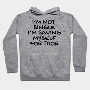 I'M NOT SINGLE I'M SAVING MYSELF FOR THOR Hoodie